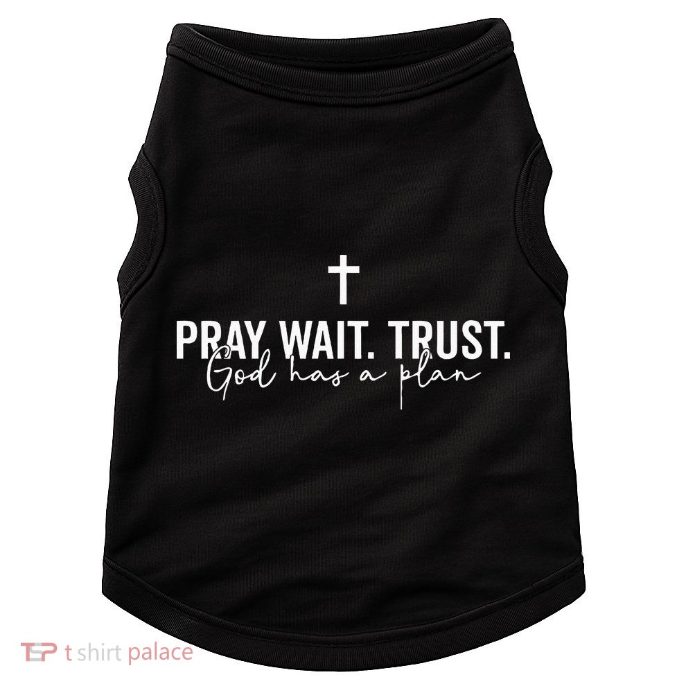 Pray Wait Trust God Has A Plan Doggie Tank