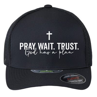 Pray Wait Trust God Has A Plan Flexfit Unipanel Trucker Cap