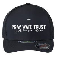 Pray Wait Trust God Has A Plan Flexfit Unipanel Trucker Cap