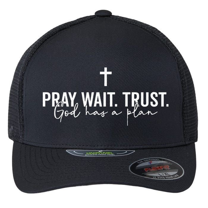 Pray Wait Trust God Has A Plan Flexfit Unipanel Trucker Cap
