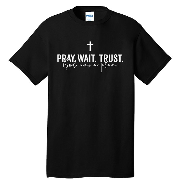 Pray Wait Trust God Has A Plan Tall T-Shirt