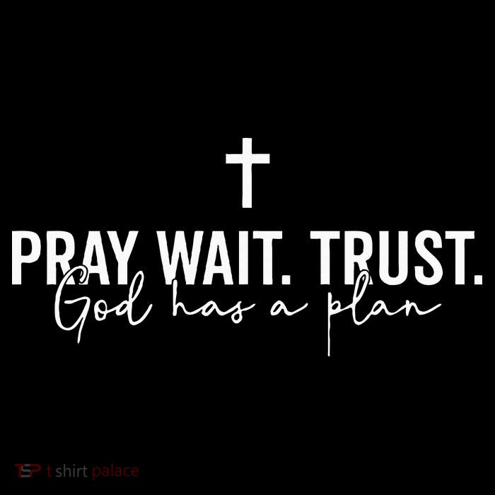 Pray Wait Trust God Has A Plan Tall T-Shirt