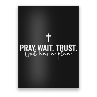 Pray Wait Trust God Has A Plan Poster