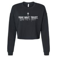 Pray Wait Trust God Has A Plan Cropped Pullover Crew