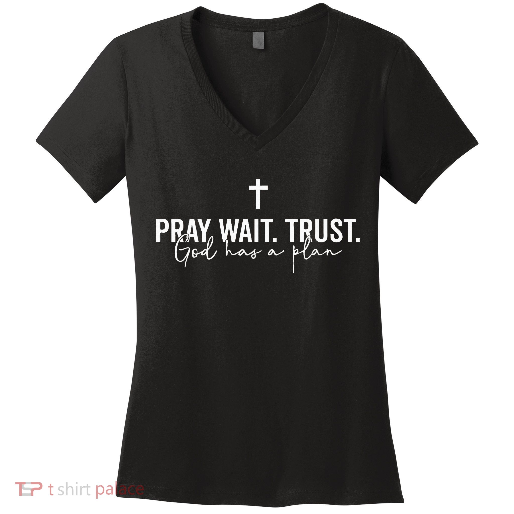 Pray Wait Trust God Has A Plan Women's V-Neck T-Shirt
