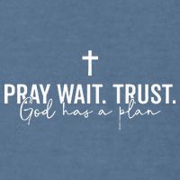 Pray Wait Trust God Has A Plan Garment-Dyed Sweatshirt