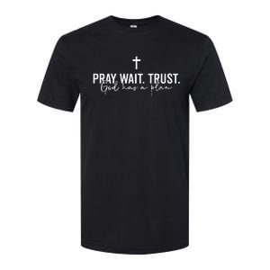 Pray Wait Trust God Has A Plan Softstyle CVC T-Shirt