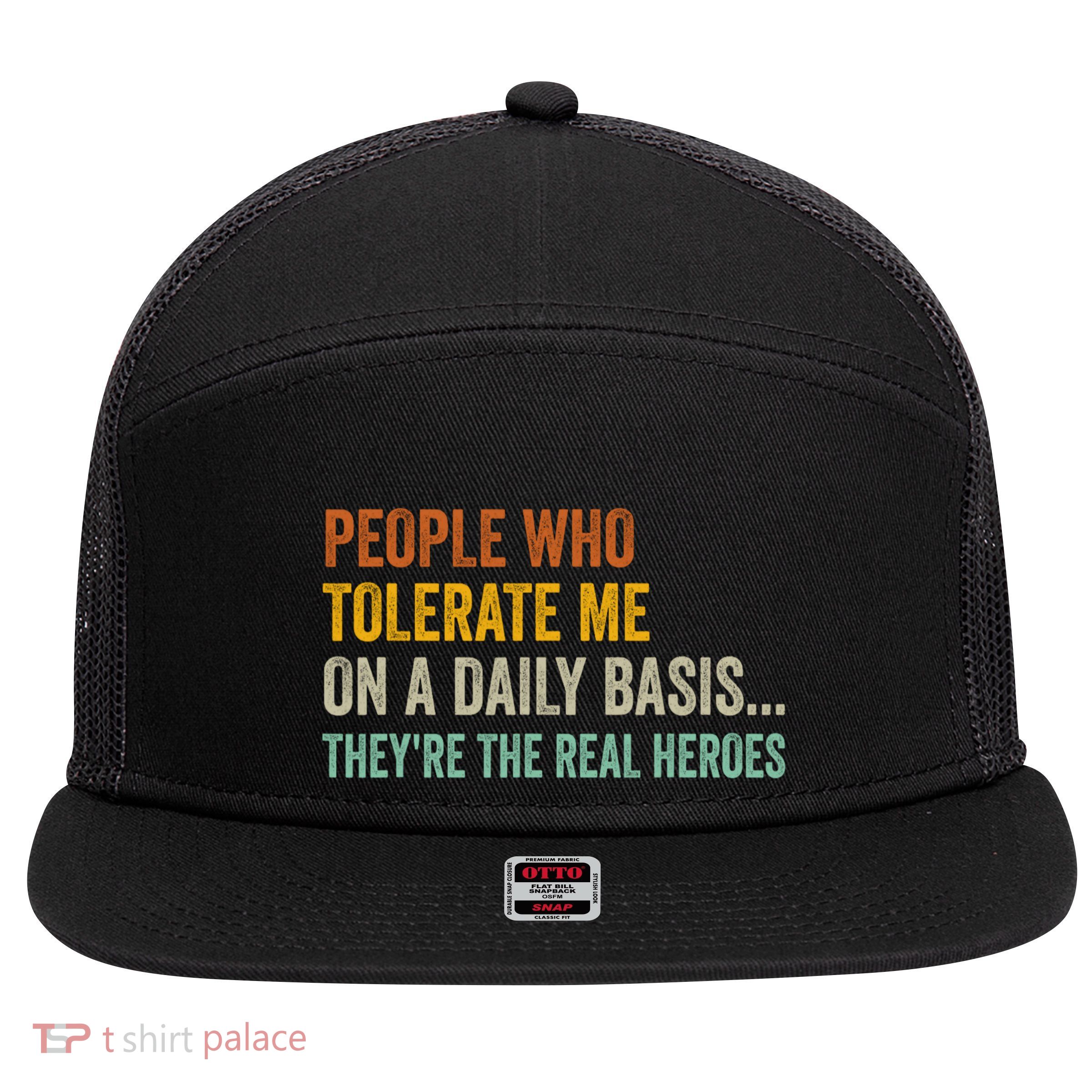 People Who Tolerate Me On A Daily Basis Funny 7 Panel Mesh Trucker Snapback Hat