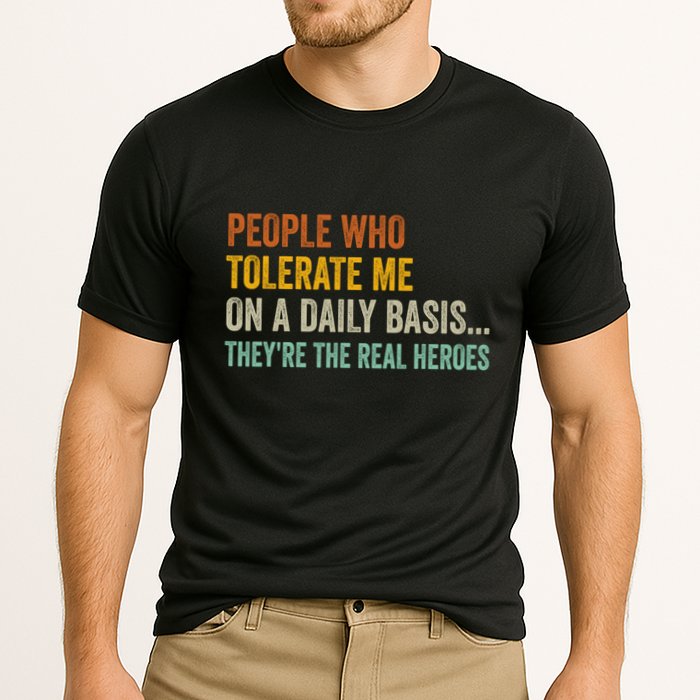 People Who Tolerate Me On A Daily Basis Funny Performance Shirt