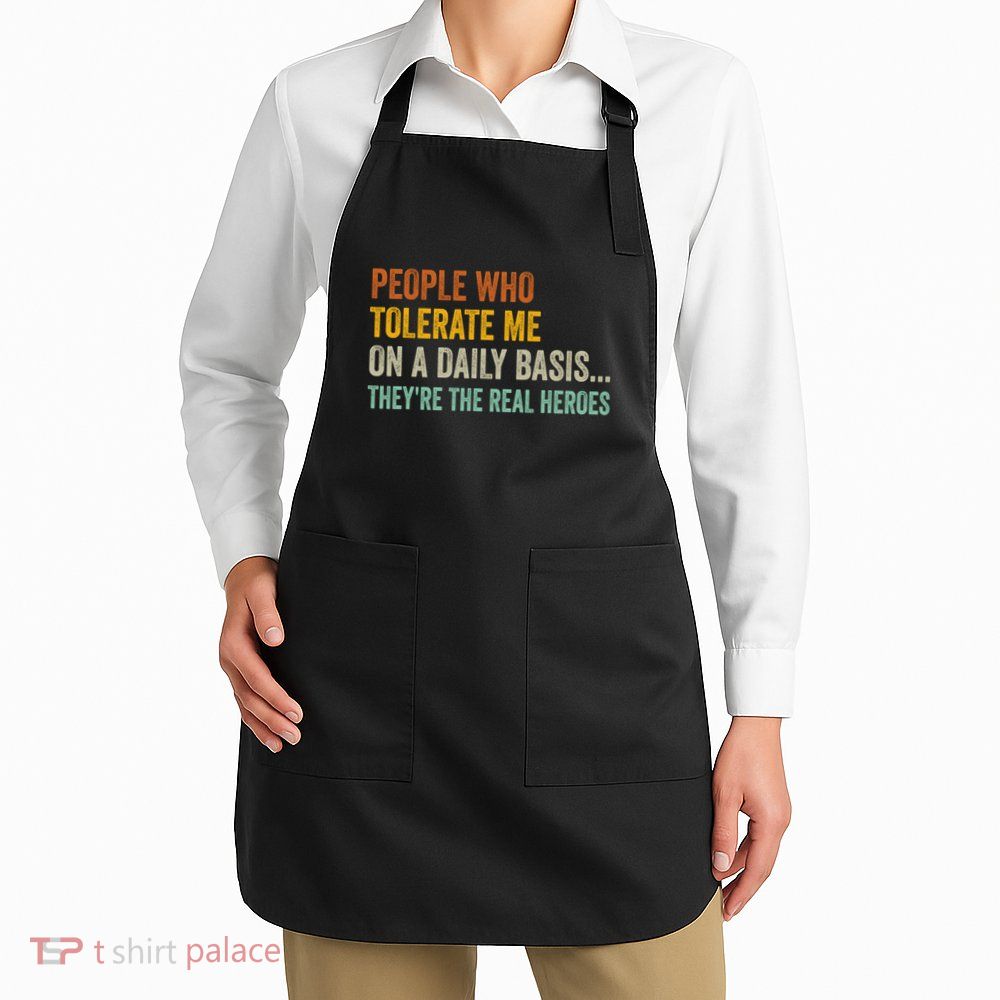 People Who Tolerate Me On A Daily Basis Funny Apron