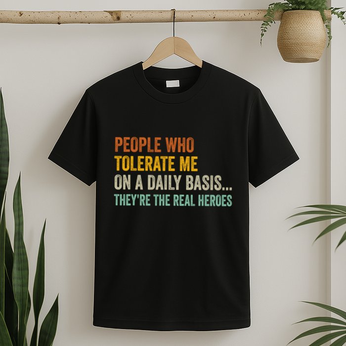 People Who Tolerate Me On A Daily Basis Funny T-Shirt