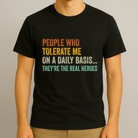 People Who Tolerate Me On A Daily Basis Funny T-Shirt
