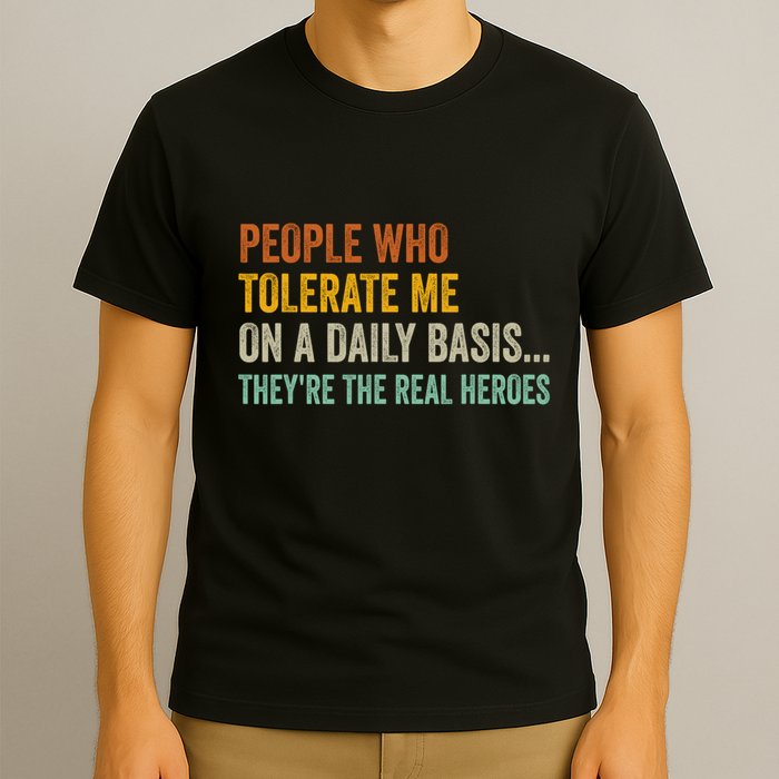 People Who Tolerate Me On A Daily Basis Funny T-Shirt