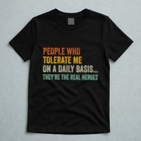 People Who Tolerate Me On A Daily Basis Funny T-Shirt