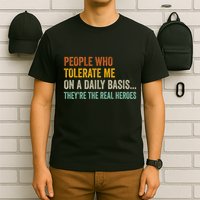 People Who Tolerate Me On A Daily Basis Funny T-Shirt