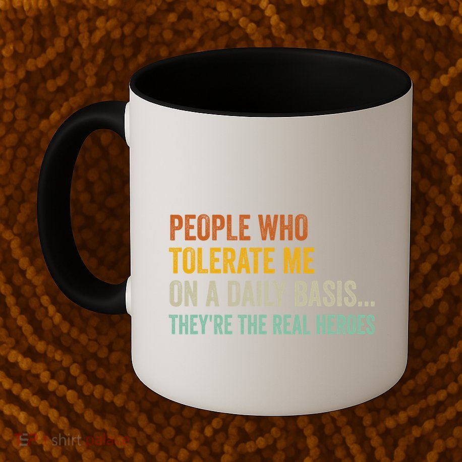 People Who Tolerate Me On A Daily Basis Funny Mug