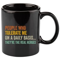 People Who Tolerate Me On A Daily Basis Funny 11oz C Handle Ceramic Mug