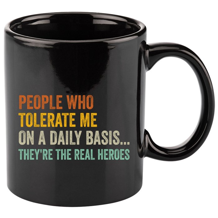 People Who Tolerate Me On A Daily Basis Funny 11oz C Handle Ceramic Mug