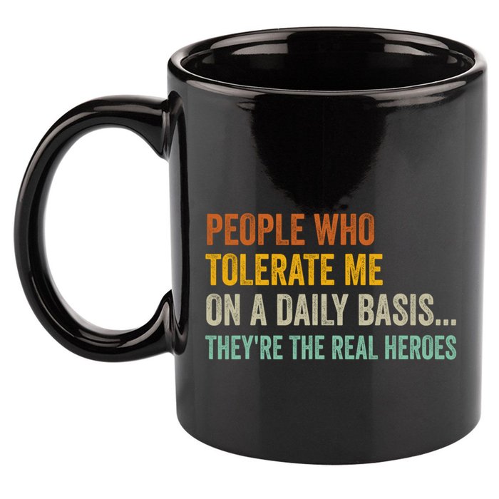 People Who Tolerate Me On A Daily Basis Funny 11oz C Handle Ceramic Mug