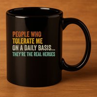 People Who Tolerate Me On A Daily Basis Funny 11oz C Handle Ceramic Mug