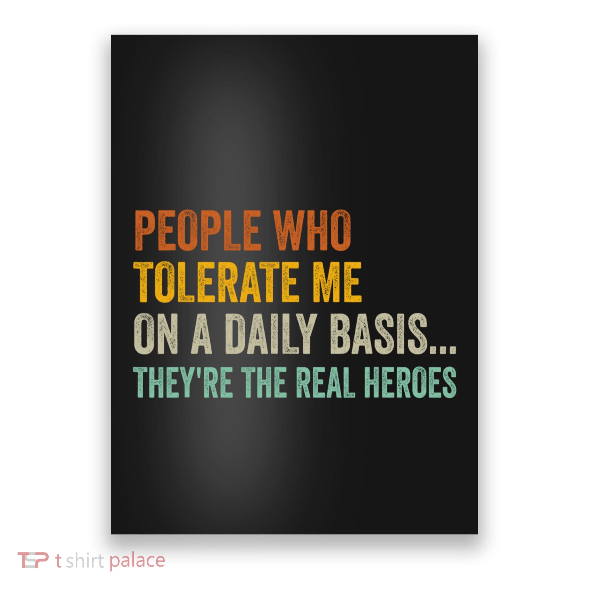 People Who Tolerate Me On A Daily Basis Funny Poster