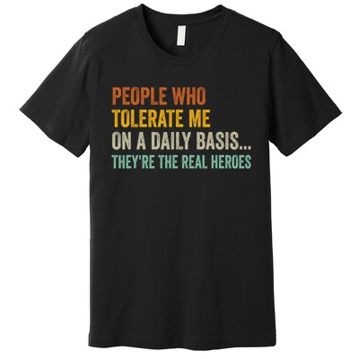 People Who Tolerate Me On A Daily Basis Funny Premium T-Shirt