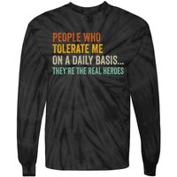 People Who Tolerate Me On A Daily Basis Funny Tie-Dye Long Sleeve Shirt