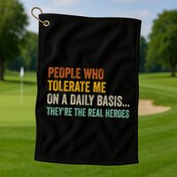 People Who Tolerate Me On A Daily Basis Funny Golf Towel
