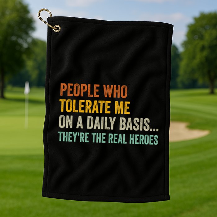 People Who Tolerate Me On A Daily Basis Funny Golf Towel