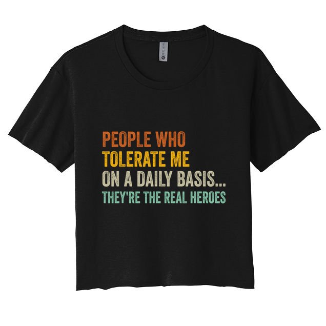 People Who Tolerate Me On A Daily Basis Funny Crop Top