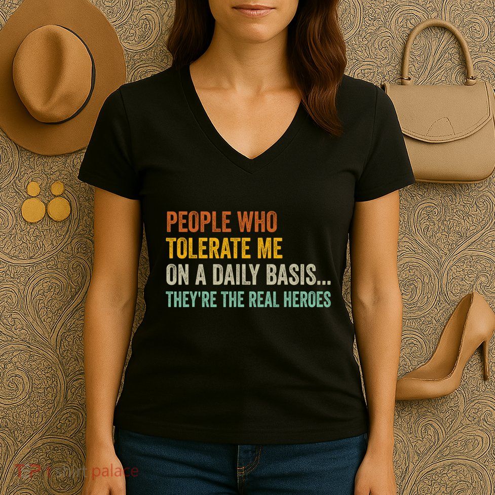 People Who Tolerate Me On A Daily Basis Funny Women's V-Neck T-Shirt