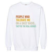 People Who Tolerate Me On A Daily Basis Funny Garment-Dyed Sweatshirt