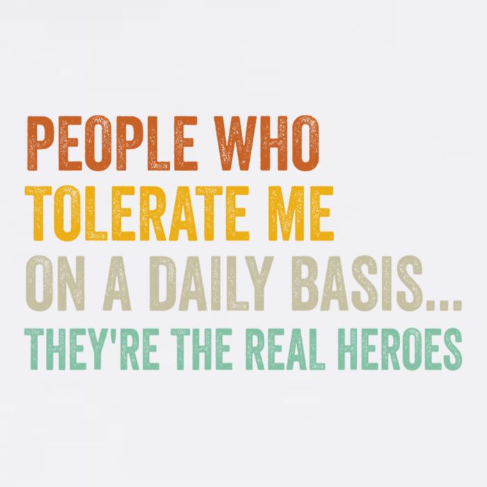 People Who Tolerate Me On A Daily Basis Funny Garment-Dyed Sweatshirt