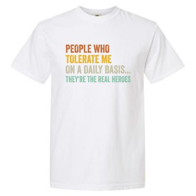 People Who Tolerate Me On A Daily Basis Funny Garment-Dyed Heavyweight T-Shirt