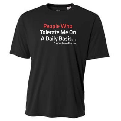 People Who Tolerate Me On A Daily Basis ...They’Re The Real Heroes Cooling Performance Crew T-Shirt