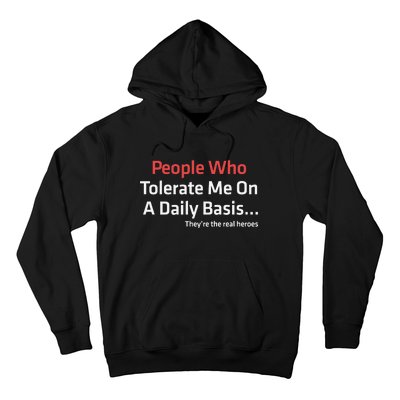 People Who Tolerate Me On A Daily Basis ...They’Re The Real Heroes Hoodie