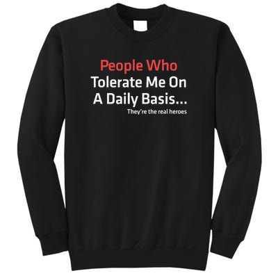 People Who Tolerate Me On A Daily Basis ...They’Re The Real Heroes Sweatshirt