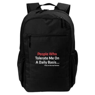 People Who Tolerate Me On A Daily Basis ...They’Re The Real Heroes Daily Commute Backpack
