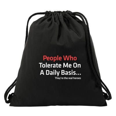 People Who Tolerate Me On A Daily Basis ...They’Re The Real Heroes Drawstring Bag