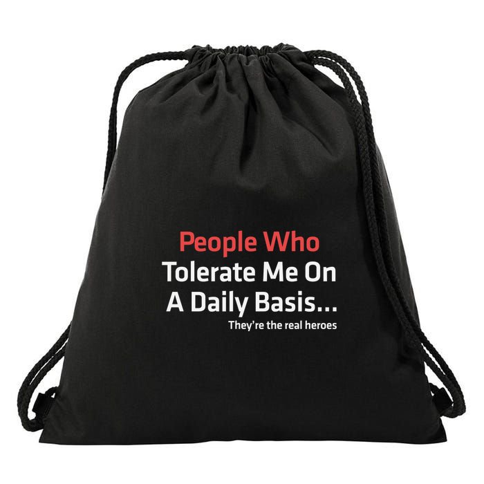 People Who Tolerate Me On A Daily Basis ...They’Re The Real Heroes Drawstring Bag