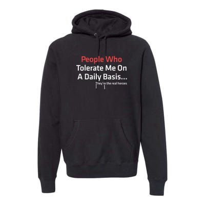 People Who Tolerate Me On A Daily Basis ...They’Re The Real Heroes Premium Hoodie