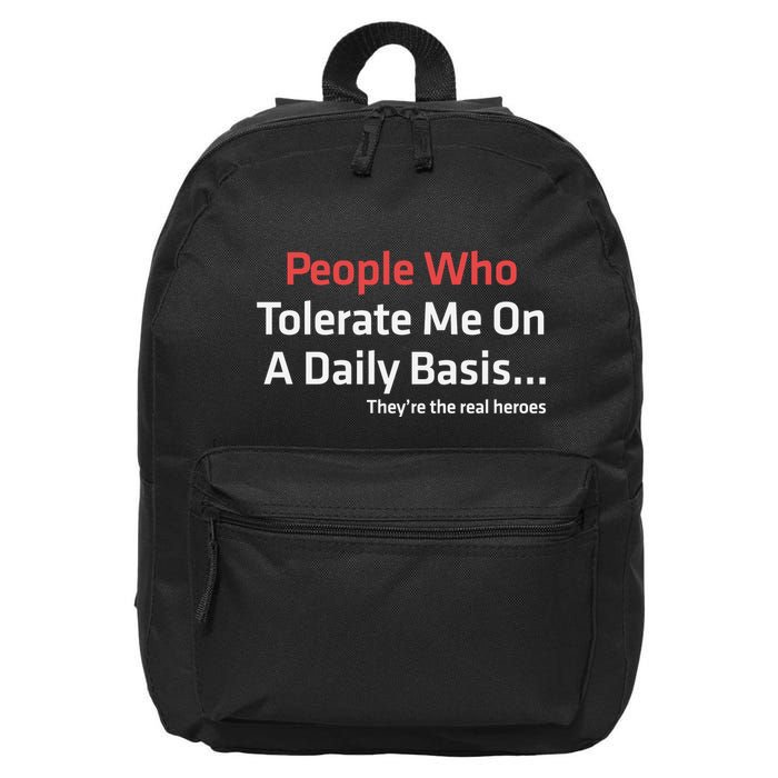 People Who Tolerate Me On A Daily Basis ...They’Re The Real Heroes 16 in Basic Backpack