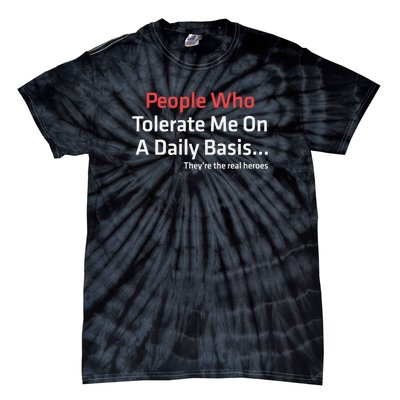 People Who Tolerate Me On A Daily Basis ...They’Re The Real Heroes Tie-Dye T-Shirt