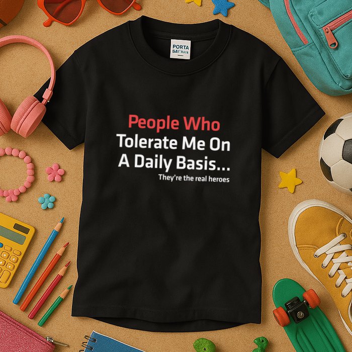 People Who Tolerate Me On A Daily Basis ...They’Re The Real Heroes Kids T-Shirt