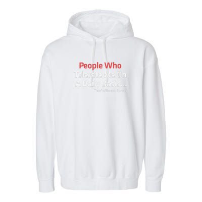 People Who Tolerate Me On A Daily Basis ...They’Re The Real Heroes Garment-Dyed Fleece Hoodie