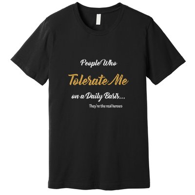 People Who Tolerate Me On A Daily Basis Premium T-Shirt