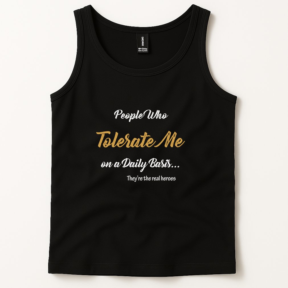 People Who Tolerate Me On A Daily Basis Tank Top