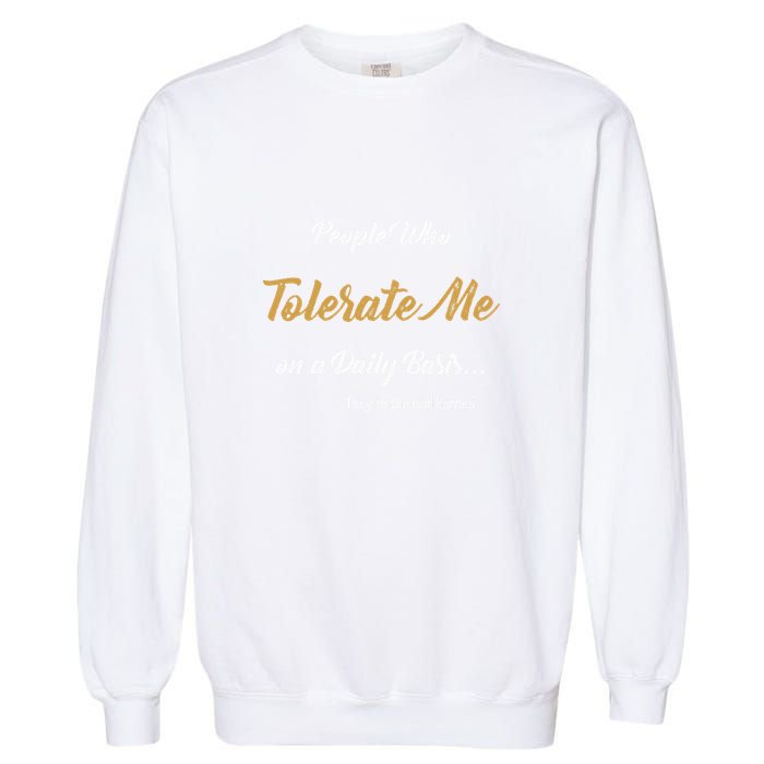 People Who Tolerate Me On A Daily Basis Garment-Dyed Sweatshirt