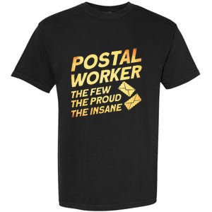 Postal Worker The Few The Proud The Insane Mailman Postman Garment-Dyed Heavyweight T-Shirt