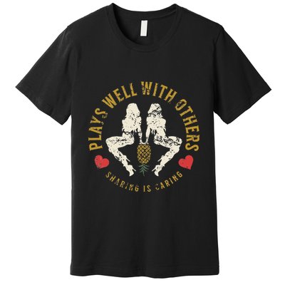 Plays Well With Others Swinger Couples Upside Down Pineapple Premium T-Shirt